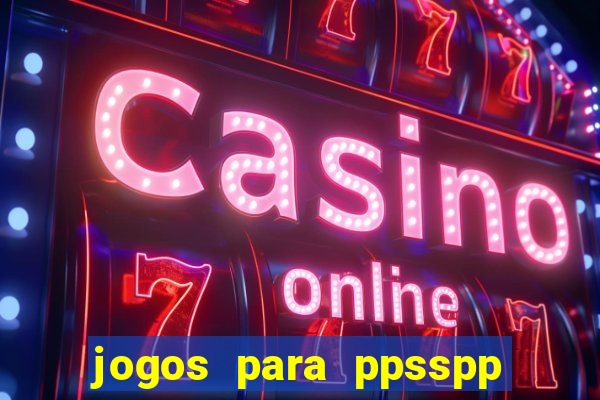 jogos para ppsspp download android